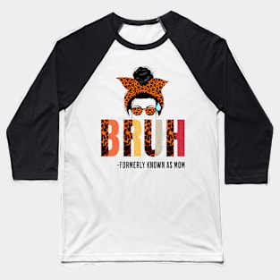 Bruh Formerly Known As Mom -mothers day messy hair bun Baseball T-Shirt